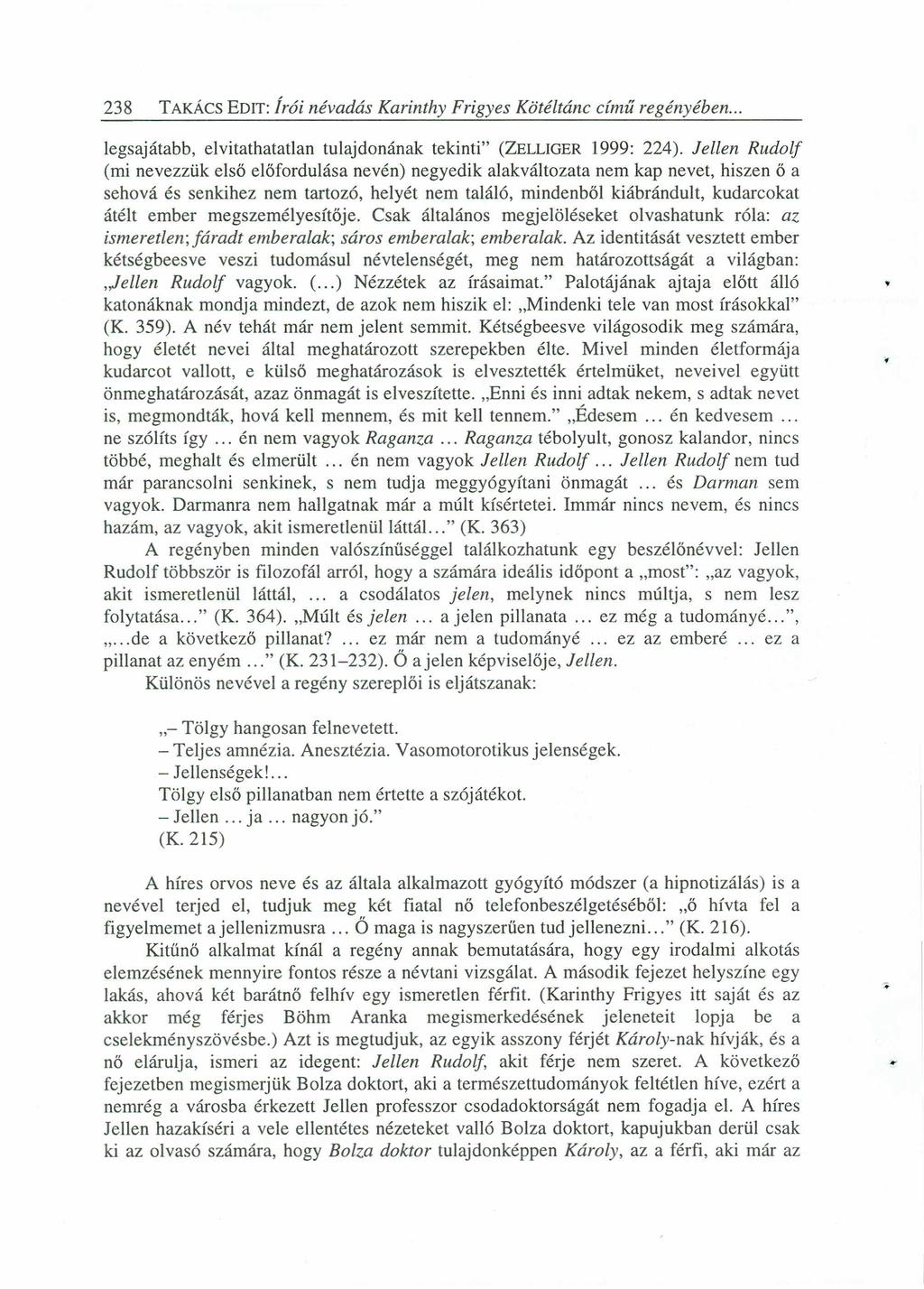 238 TAKÁCS EDIT:zyxwvutsrqponmlkjihgfedcbaZYXWVUTSRQPONMLKJIHGFEDCBA Írói névadás Karinthy Frigyes Kötéltánc cimű regényében... legsajátabb, elvitathatatlan tulajdonának tekinti" (ZELLIGER 1999: 224).