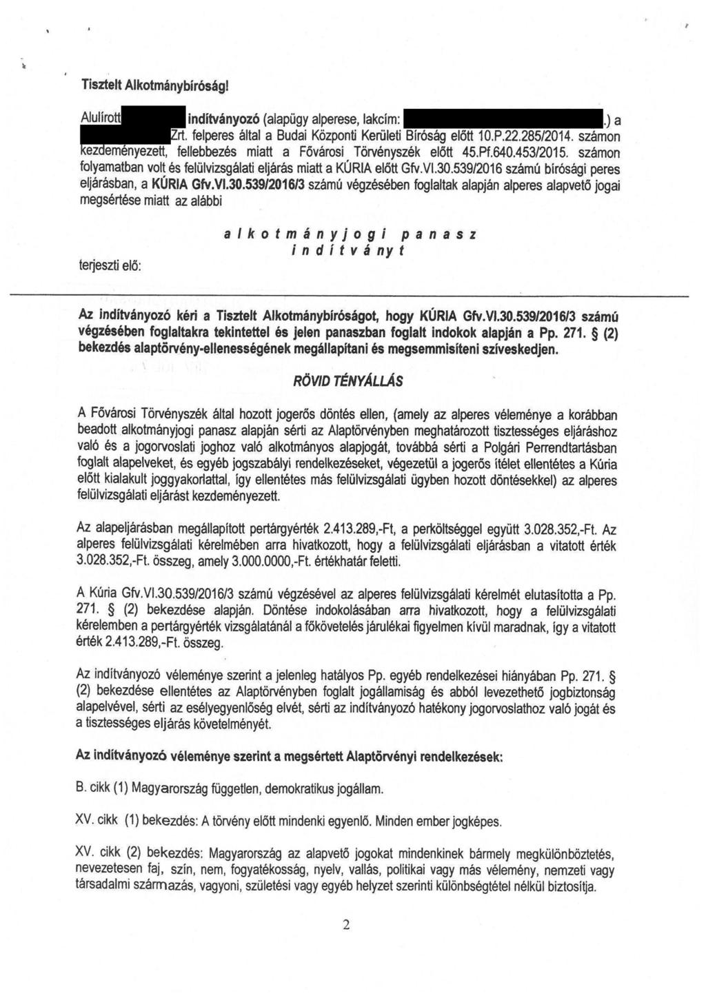 Tisztelt Alkotmánybiróságl Alulirott indítványozó (alapügy alperese, lakclm:.) a Zrt. felperes által a Budai Központi Kerületi Biróság elött 10.P.22.285/2014.
