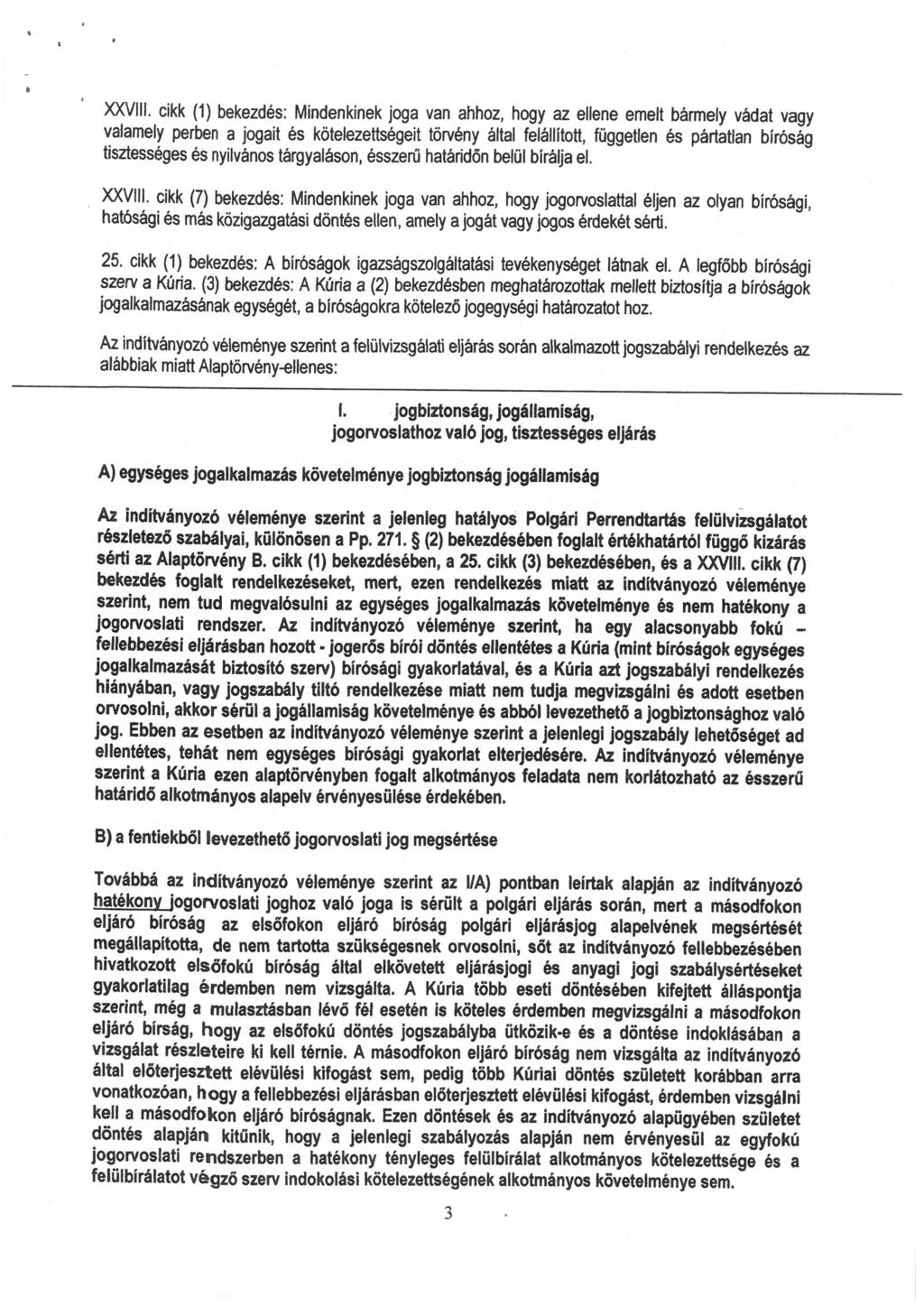 XXVIII cikk (1) bekezdés: Mindenkinek joga van ahhoz, hogy az ellene emelt bármely vádat vagy yalamely perben a jogait és kötelezettségeit törvény által felállított, fűggetten és pártatlan bíróság