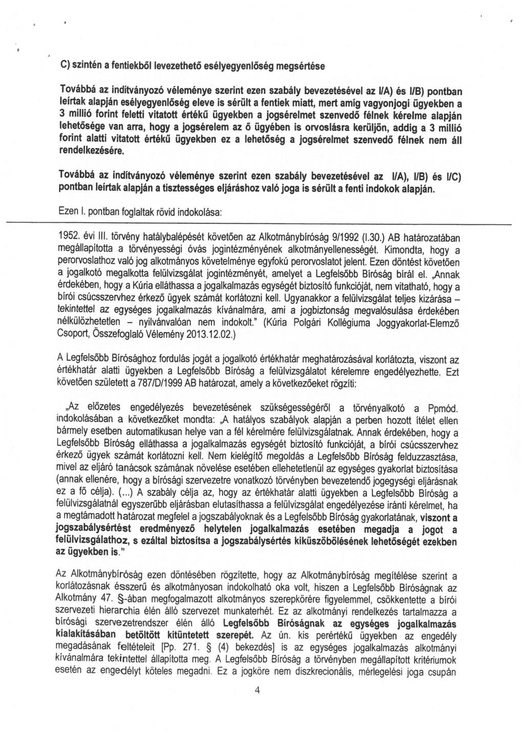 C) szintén a fentiekböl levezethető esélyegyenlőség megsértése Továbbá az inditványozó véleménye szerint ezen szabály bevezetésével az 1/A) és 1/B) pontban leirtak alapjan esétyegyenlőség eleve is
