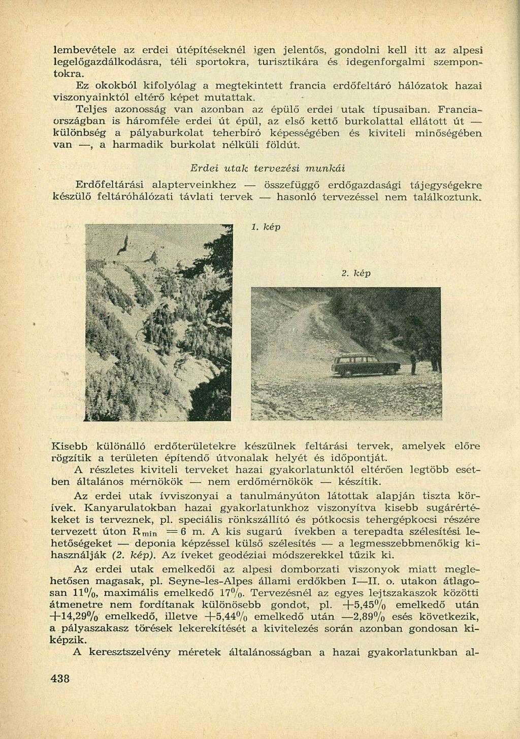lembevétele az erdei útépítéseknél igen jelentős, gondolni kell itt az alpesi legelőgazdálkodásra, téli sportokra, turisztikára és idegenforgalmi szempontokra.