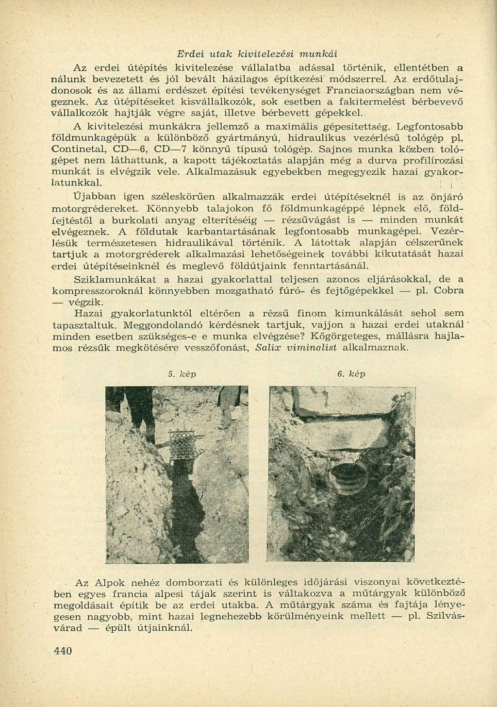 Erdei utak kivitelezési munkái Az erdei útépítés kivitelezése vállalatba adással történik, ellentétben a nálunk bevezetett és jól bevált házilagos építkezési módszerrel.