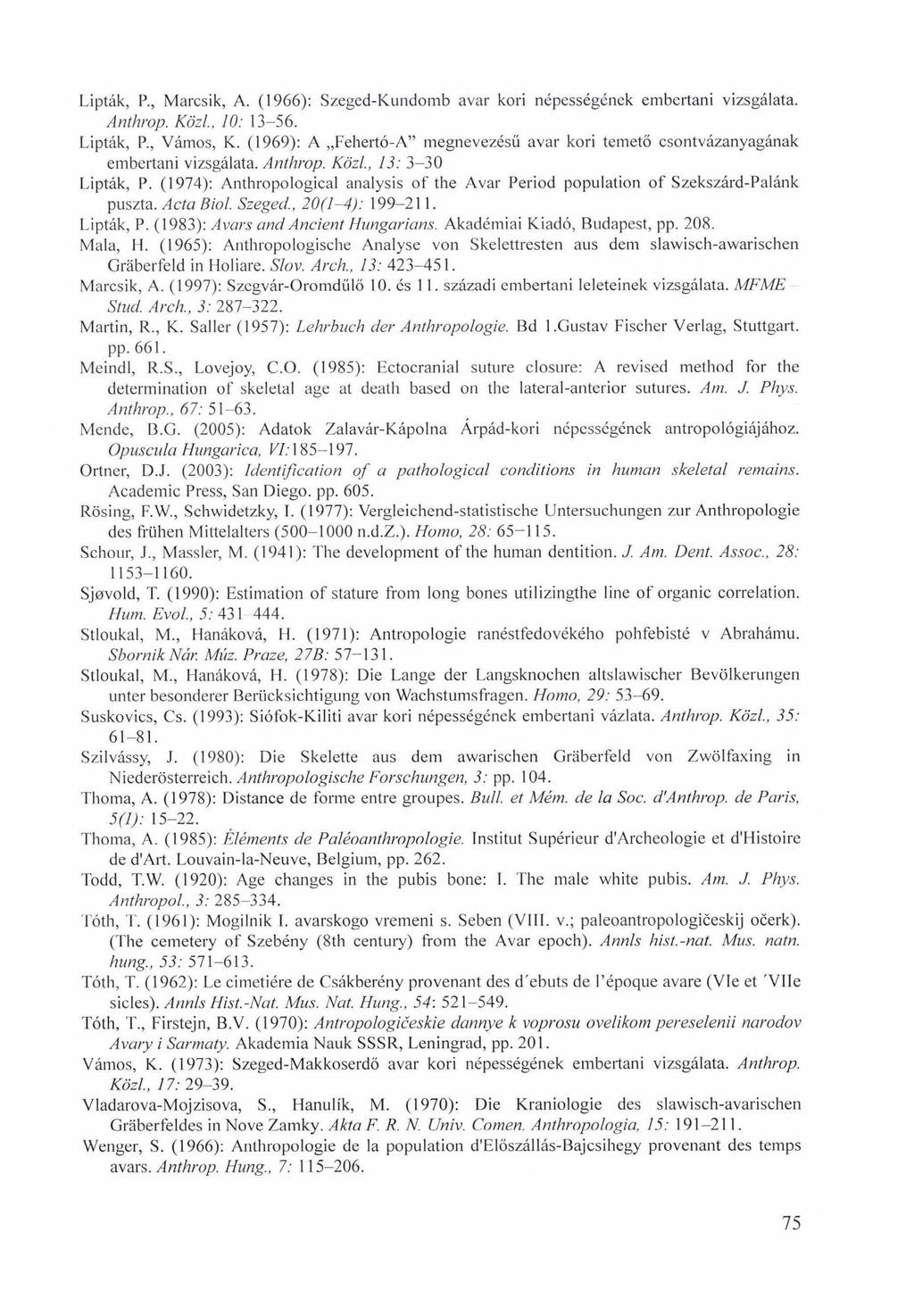 Lipták, P., Marcsik, A. (1966): Szeged-Kundomb avar kori népességének embertani vizsgálata. Anthrop. Közi., 10: 13-56. Lipták, R, Vámos, K.