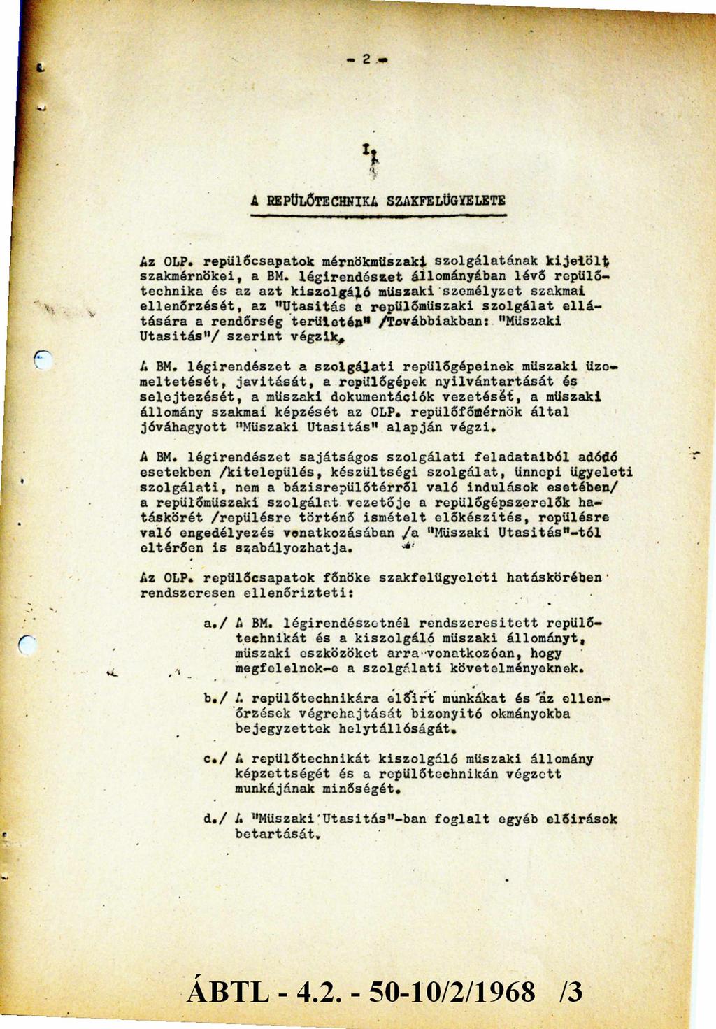 - 2 - I. A REPÜLŐTECHNIKA SZAKFELÜGYELETE Az OLP. repülőcsapatok mérnökműszaki szolgálatának kijelölt szakmérnökei, a BM.