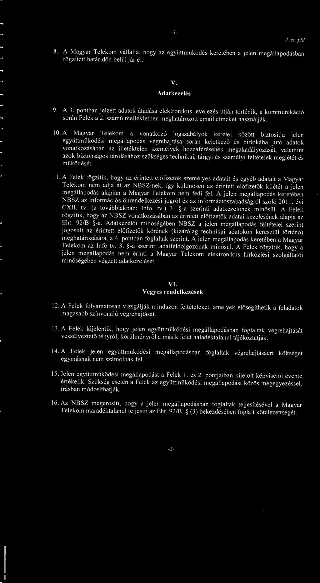 2. sz pid 8. A Magyar Telekom vállalja, hogy az együttműködés keretében a jelen megállapodásban rögzített határidőn belül jár el. V. Adatkezelés 9. A 3.