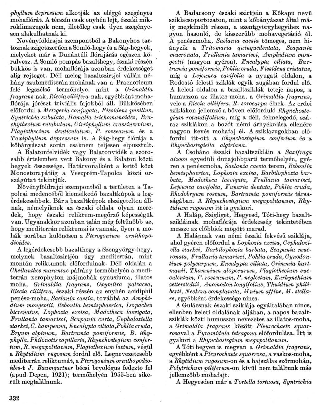 phyllum depressum alkotják az eléggé szegényes mohaflórát. A térszín csak enyhén lejt, északi mikroklimazugok nem, illetőleg csak ilyen szegényesen alakulhatnak ki.
