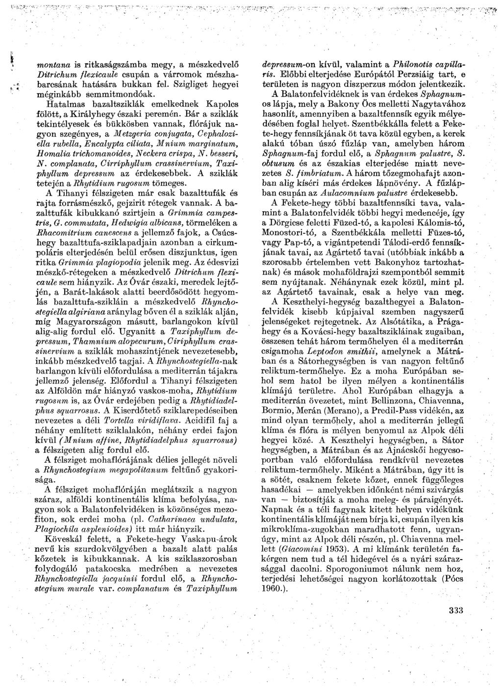 montana is ritkaságszámba megy, a mészkedvelő Ditrichum flexicaule csupán a várromok mészhabarcsának hatására bukkan fel. Szigliget hegyei méginkább semmitmondóak.