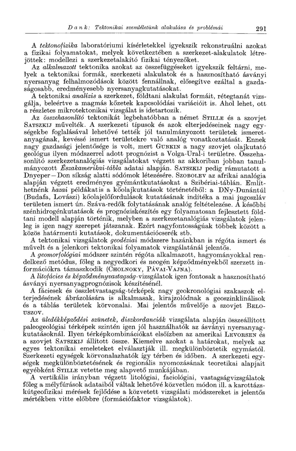 Dank: Tektonikai szemléletünk alakulása és problémái 291 A tektonofizika laboratóriumi kísérletekkel igyekszik rekonstruálni azokat a fizikai folyamatokat, melyek következtében a szerkezet-alakulatok