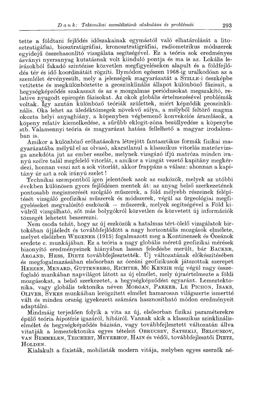 Dank: Tektonikai szemléletünk alakulása és problémái 293 tette a földtani fejlődés időszakainak egymástól való elhatárolását a litosztratigáfiai, biosztratigráfiai, kronosztratigráfiai, radiometrikus