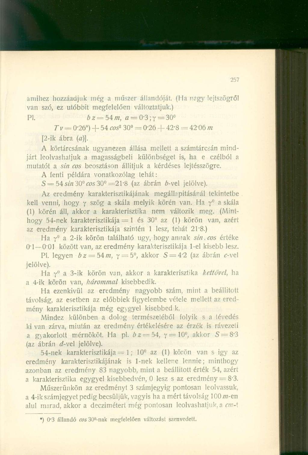 amihez hozzáadjuk még a műszer állandóját. (1 la nagy lejtszögről van szó, ez utóbbit megfelelően változtatjuk.) Pl. 02 = 54/7*, ö = 0-3;r = 30 Tv = 0-26*) + 54 cos 2 [2-ik ábra (a)}.