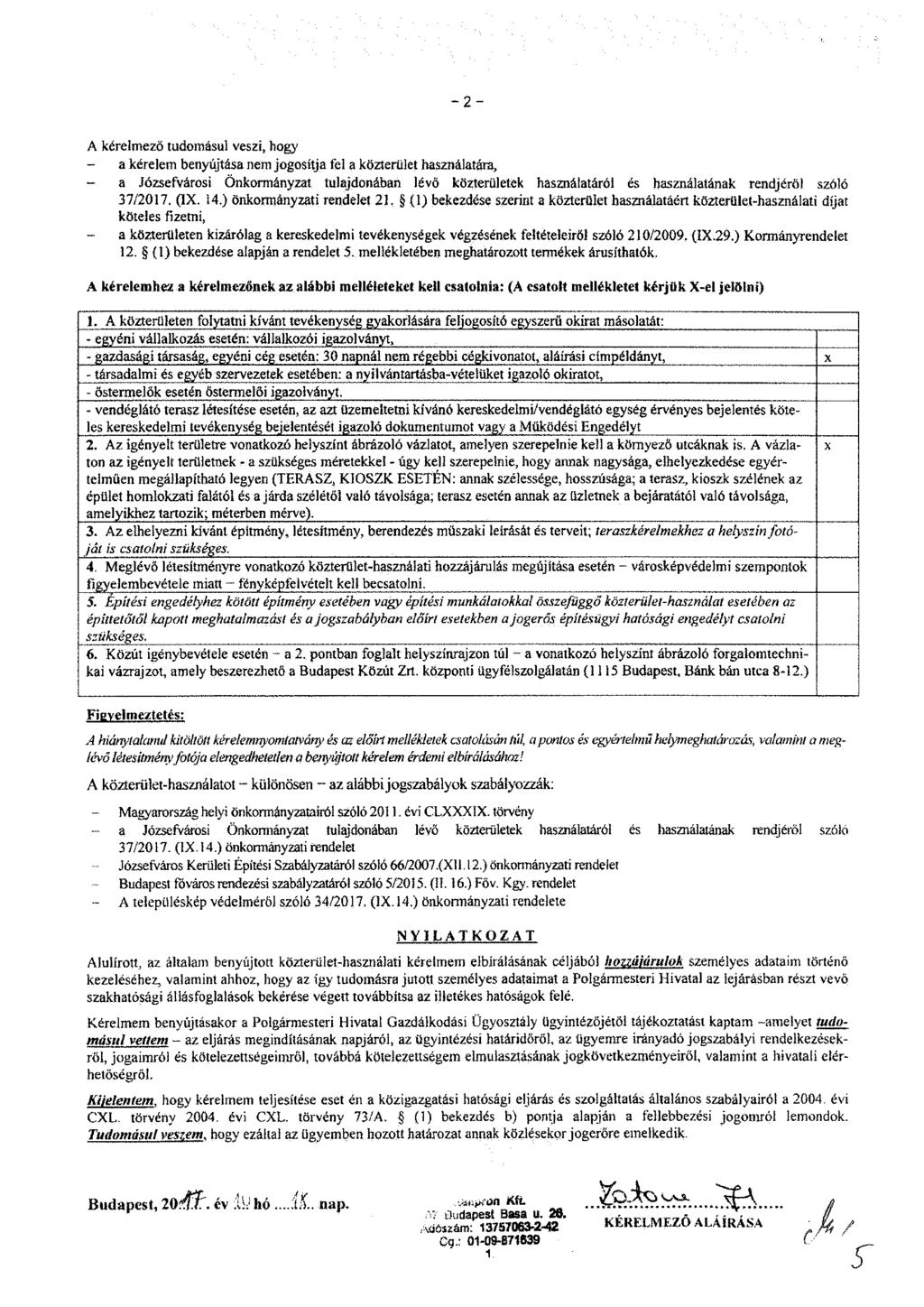 -2- A kérelmező tudomásul veszi, hogy a kérelem benyújtása nem jogosítja fel a közterület használatára, - a Józsefvárosi Önkormányzat tulajdonában lévő közterületek használatáról és használatának