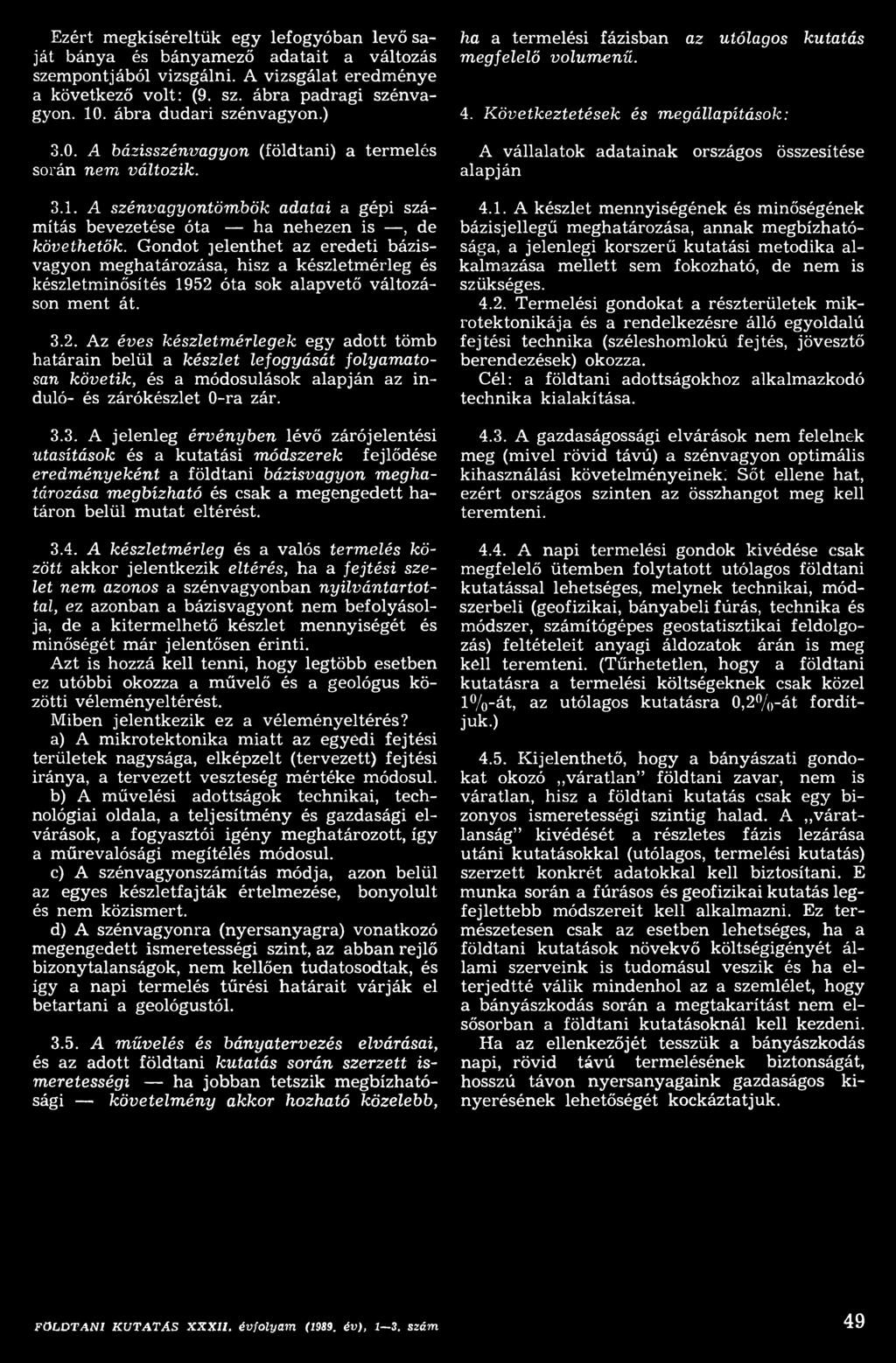 Az éves készletm érlegek egy adott tömb h atárain belül a készlet lefogyását fo lya m a to san kö vetik, és a m ódosulások a la p ján az in duló- és zárókészlet 0-ra zár. 3.