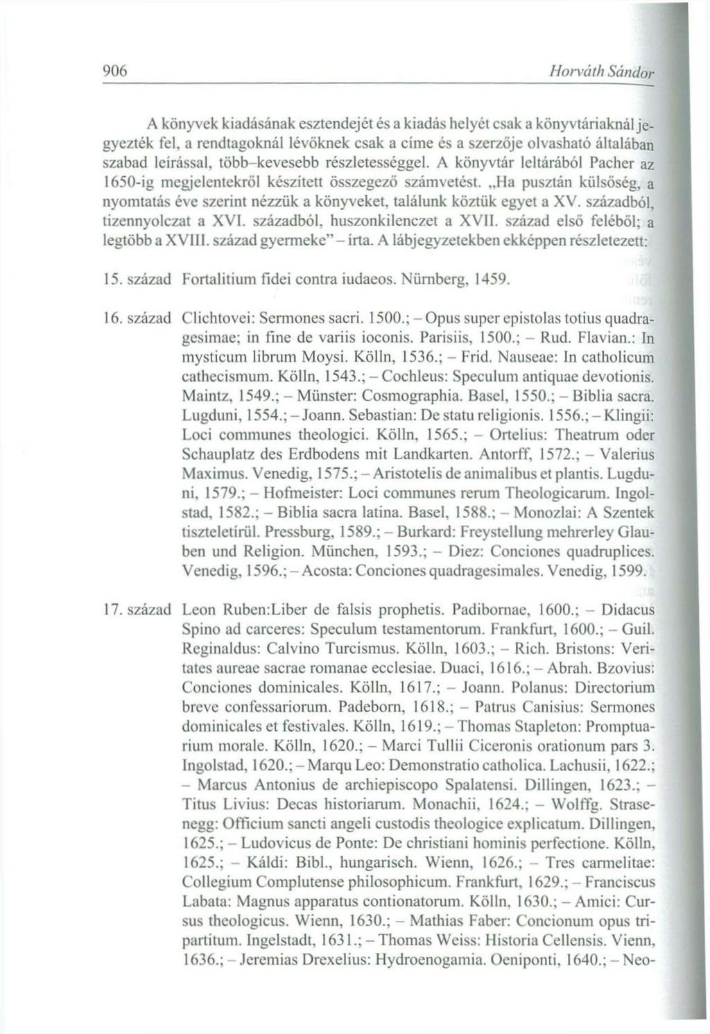 906 Horváth Sándor A könyvek kiadásának esztendejét és a kiadás helyét csak a könyvtáriaknál jegyezték fel, a rendtagoknál lévőknek csak a címe és a szerzője olvasható általában szabad leírással,