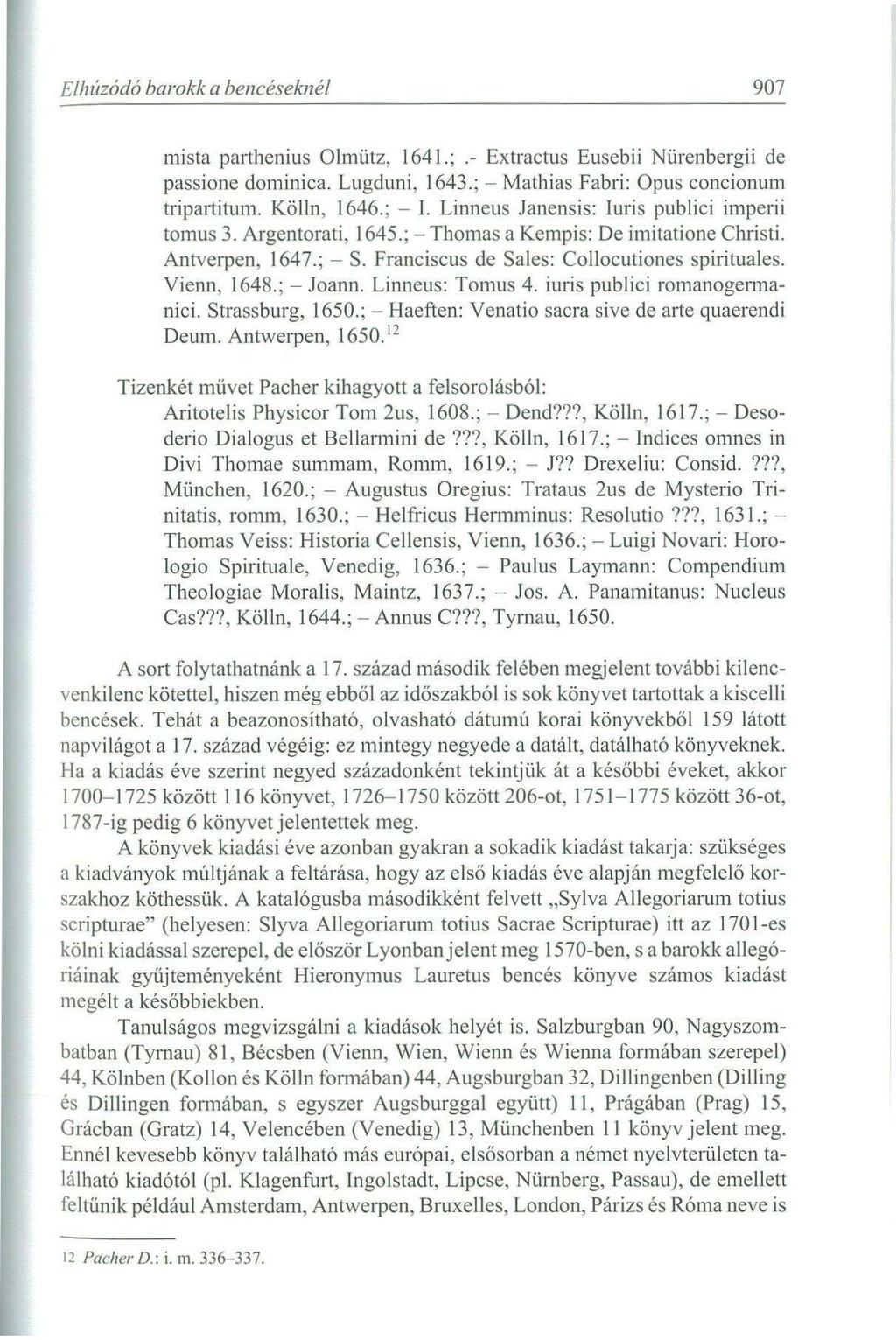 Elhúzódó barokk a bencéseknél 907 mista parthenius Olmütz, 1641.; Extractus Eusebii Nürenbergii de passione dominica. Lugduni, 1643.; - Mathias Fabri: Opus concionum tripartitum. Kölln, 1646.