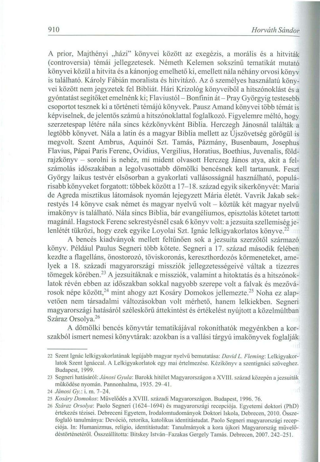 910 Howáth Sándor A prior, Majthényi házi" könyvei között az exegézis, a morális és a hitviták (controversia) témái jellegzetesek.