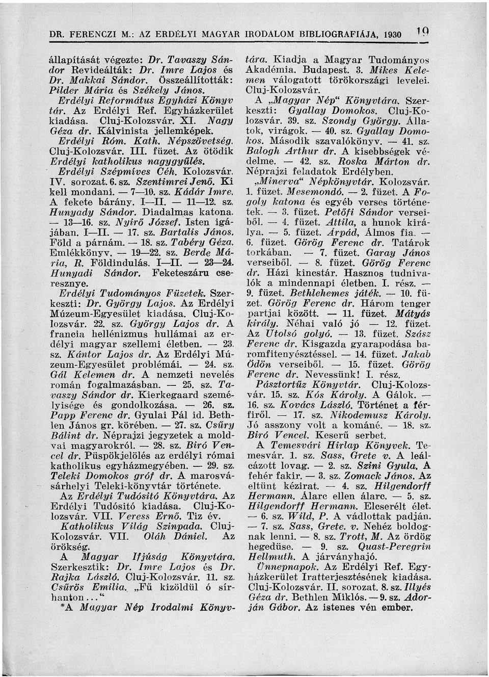 DR. FERENCZI M.: AZ ERDÉLYI MAGYAR IRODALOM BIBLIOGRÁFIÁJA, 1930 1 Q állapítását végezte: Dr. Tavaszy Sándor Revideálták: Dr. Imre Lajos és Dr. Makkal Sándor.