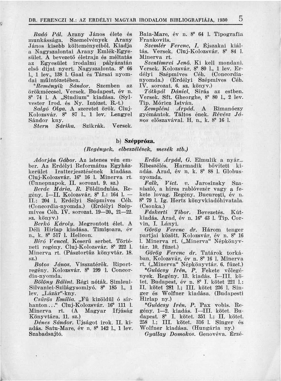 DR. FERENCZI M.: AZ ERDÉLYI MAGYAR IRODALOM BIBLIOGRÁFIÁJA, 1930 5 Radó Pál. Arany János élete és munkássága. Szemelvények Arany János kisebb költeményeiből.