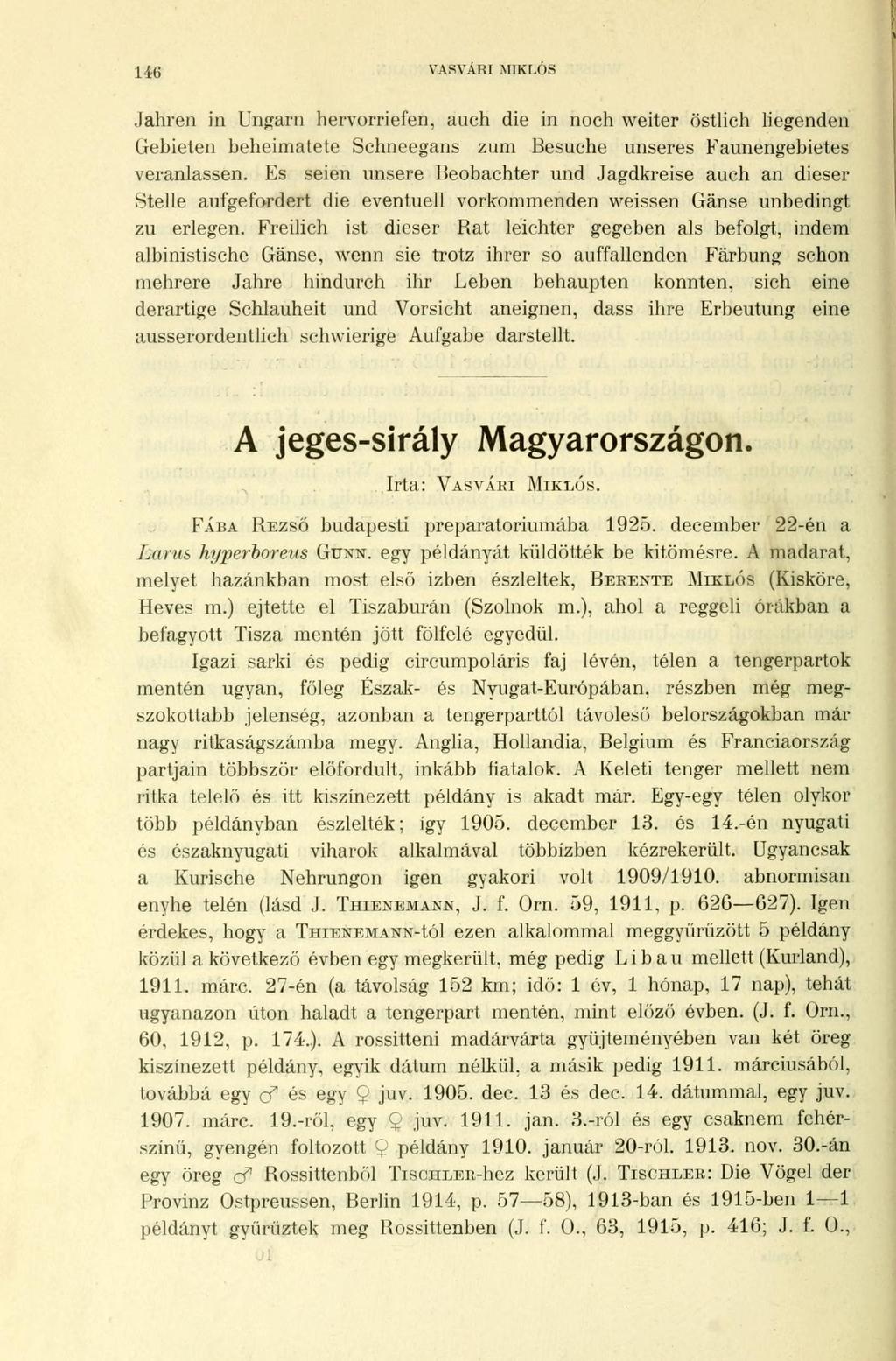 146 VASVÁRI MIKLÓS Jahren in Ungarn hervorriefen, auch die in noch weiter östlich liegenden Gebieten beheimatete Sehneegans zum Besuche unseres Faunengebietes veranlassen.