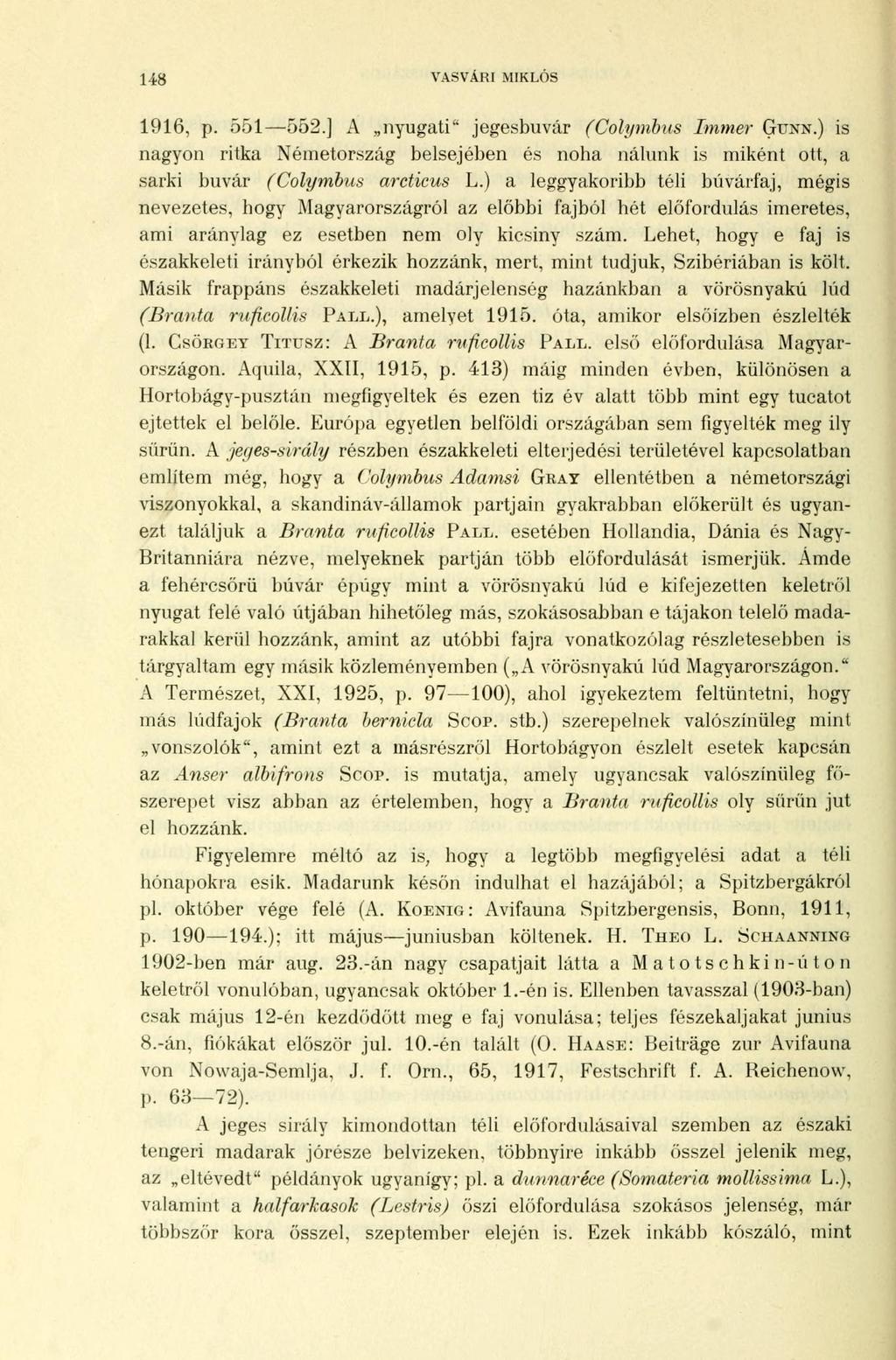 US VASVÁRI MIKLÓS 1916, p. 551 552.] A nyugati" jegesbuvár (Colymbus Immer GUNN.) is nagyon ritka Németország belsejében és noha nálunk is miként ott, a sarki búvár (Colymbus arcticus L.