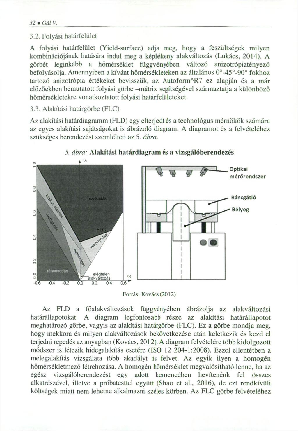 32 Gál V. 3.2. Folyási határfelület A folyási határfelület (Yield-surface) adja meg, hogy a feszültségek milyen kombinációjának hatására indul meg a képlékeny alakváltozás (Lukács, 2014).
