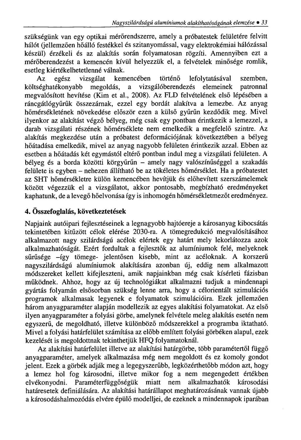 Nagyszilárdságú alumíniumok alakíthatóságának elemzése 33 szükségünk van egy optikai mérőrendszerre, amely a próbatestek felületére felvitt hálót (jellemzően hőálló festékkel és szitanyomással, vagy