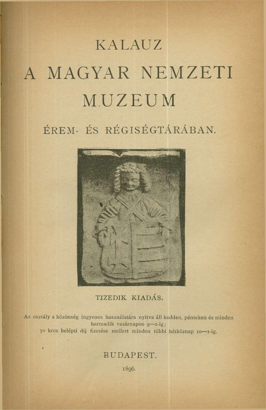 KALAUZ A MAGYAR NEMZETI MÚZEUM ÉREM- ÉS RÉGISÉGTÁRÁBAN. TIZEDIK KIADÁS.