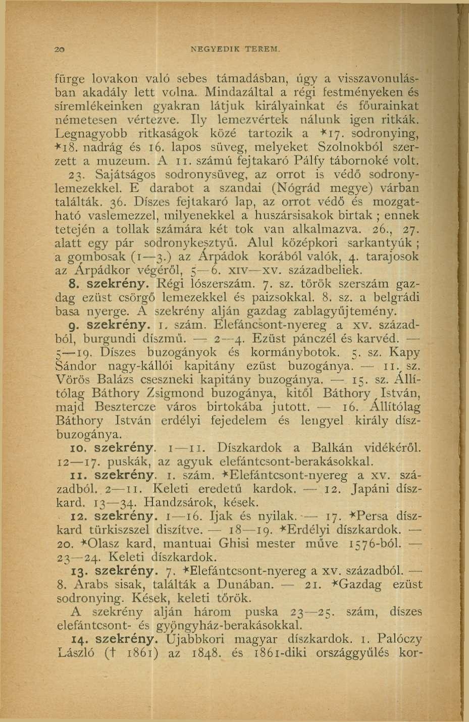 20 NEGYEDIK TEREM. fürge lovakon való sebes támadásban, ügy a visszavonulásban akadály lett volna.