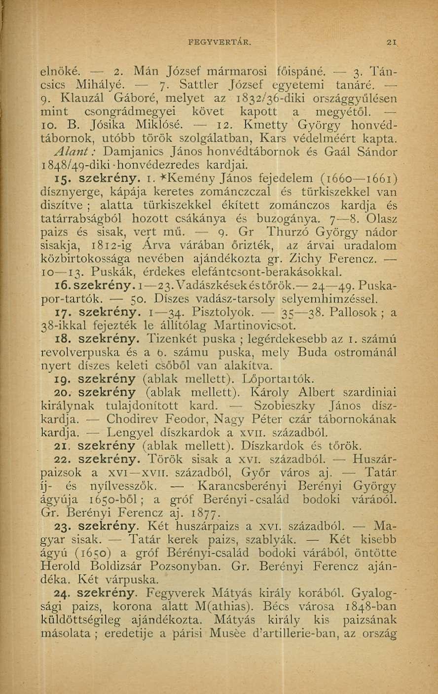 FEGYVERTÁR. 21 elnöké. 2. Mán József mármarosi főispáné. 3. Táncsics Mihályé. 7. Sattler József egyetemi tanáré. 9.