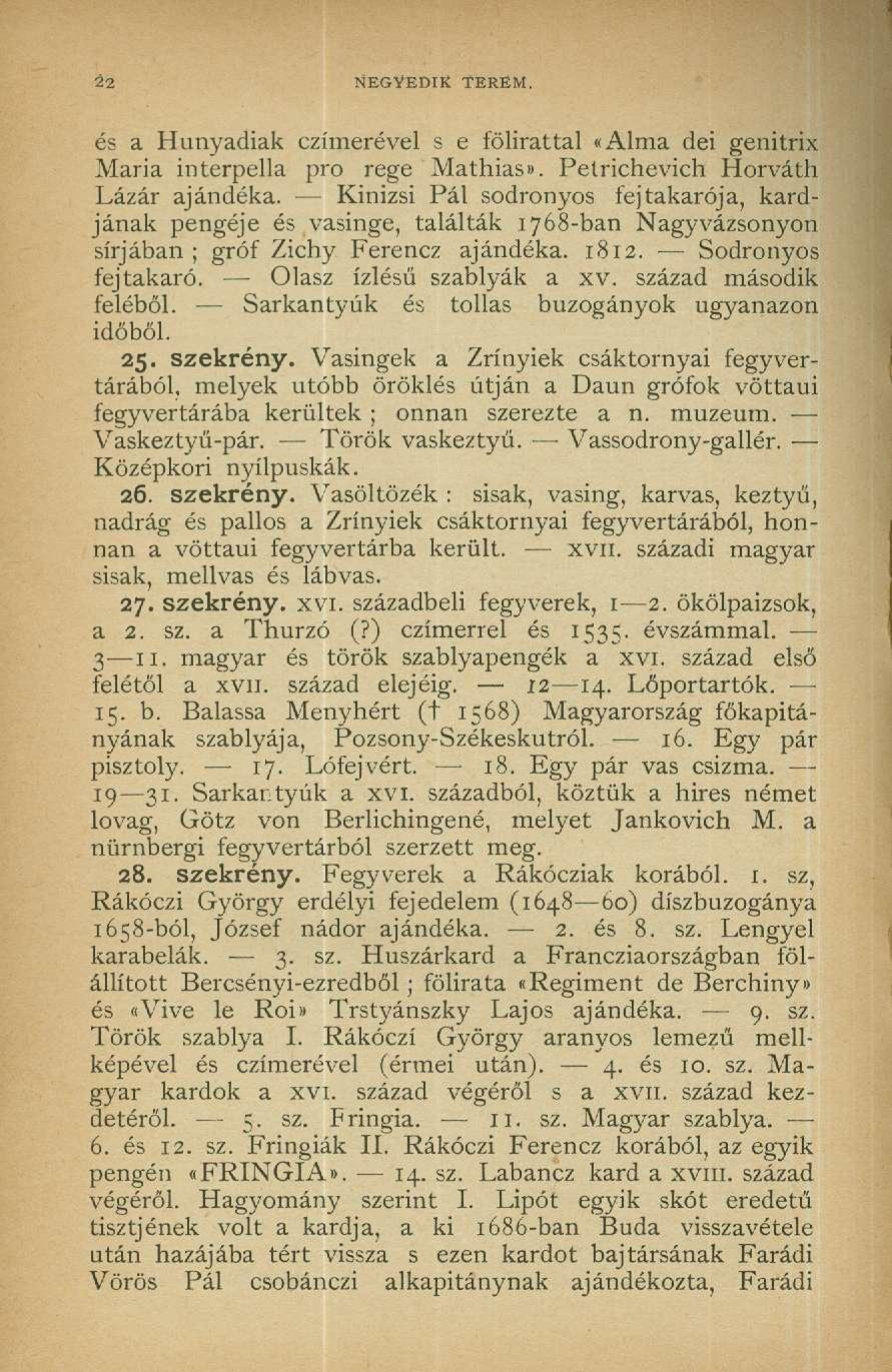 NEGYEDIK TEREM. és a Hunyadiak czímerével s e fölirattal «Alma dei genitrix Maria interpella pro rege Mathias*. Petrichevich Horváth Lázár ajándéka.
