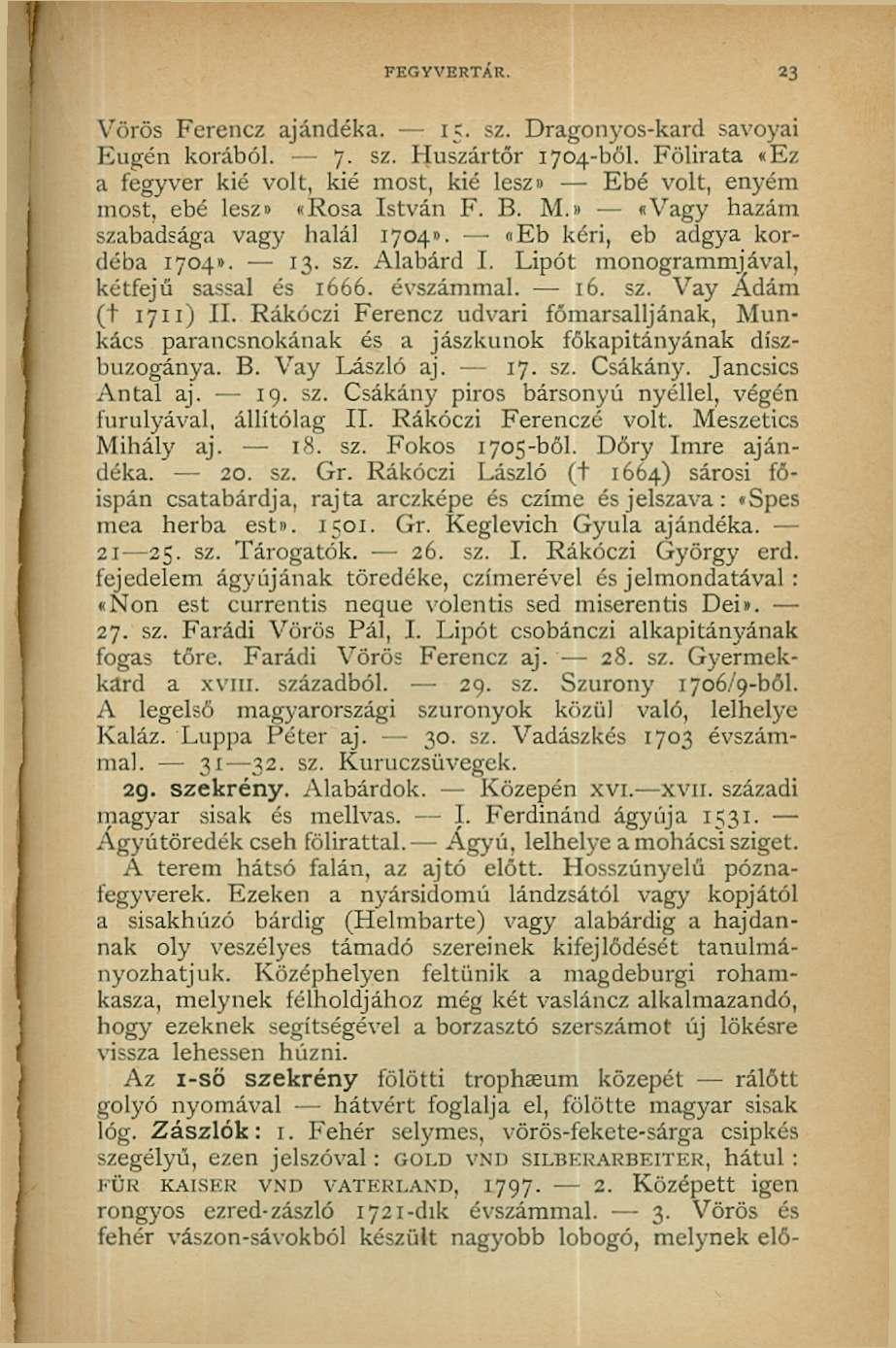 FEGYVERTÁR. 23 Vörös Ferencz ajándéka. 15. sz. Dragonyos-kard savoyai Eugén korából. 7. sz. Huszártőr 1704-böl.