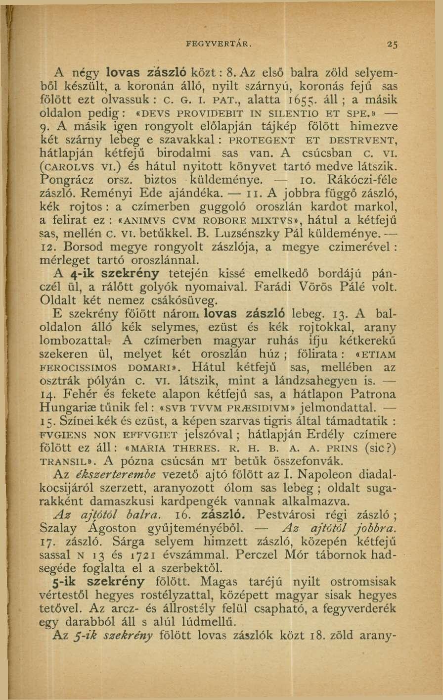 FEGYVERTÁR. 25 A négy lovas zászló közt: 8. Az első balra zöld selyemből készült, a koronán álló, nyilt szárnyú, koronás fejű sas fölött ezt olvassuk: c. G. L PAT., alatta 1655.
