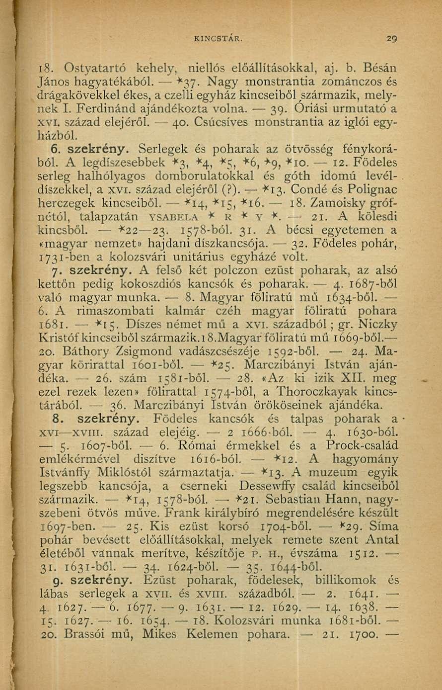 KINCSTÁR. 29 ÍS. Ostyatartó kehely, niellós előállításokkal, aj. b. Bésán János hagyatékából. +37. Nagy monstrantia zománczos és drágakövekkel ékes, a czelli egyház kincseiből származik, melynek I.