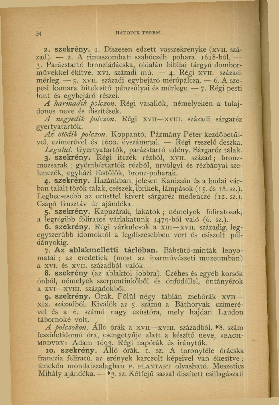 3-1 HATODIK TEREM. 2. szekrény, i. Díszesen edzett vasszekrényke (xvn. század). 2. A rimaszombati szabóczéh pohara i6i8-ból. 3.