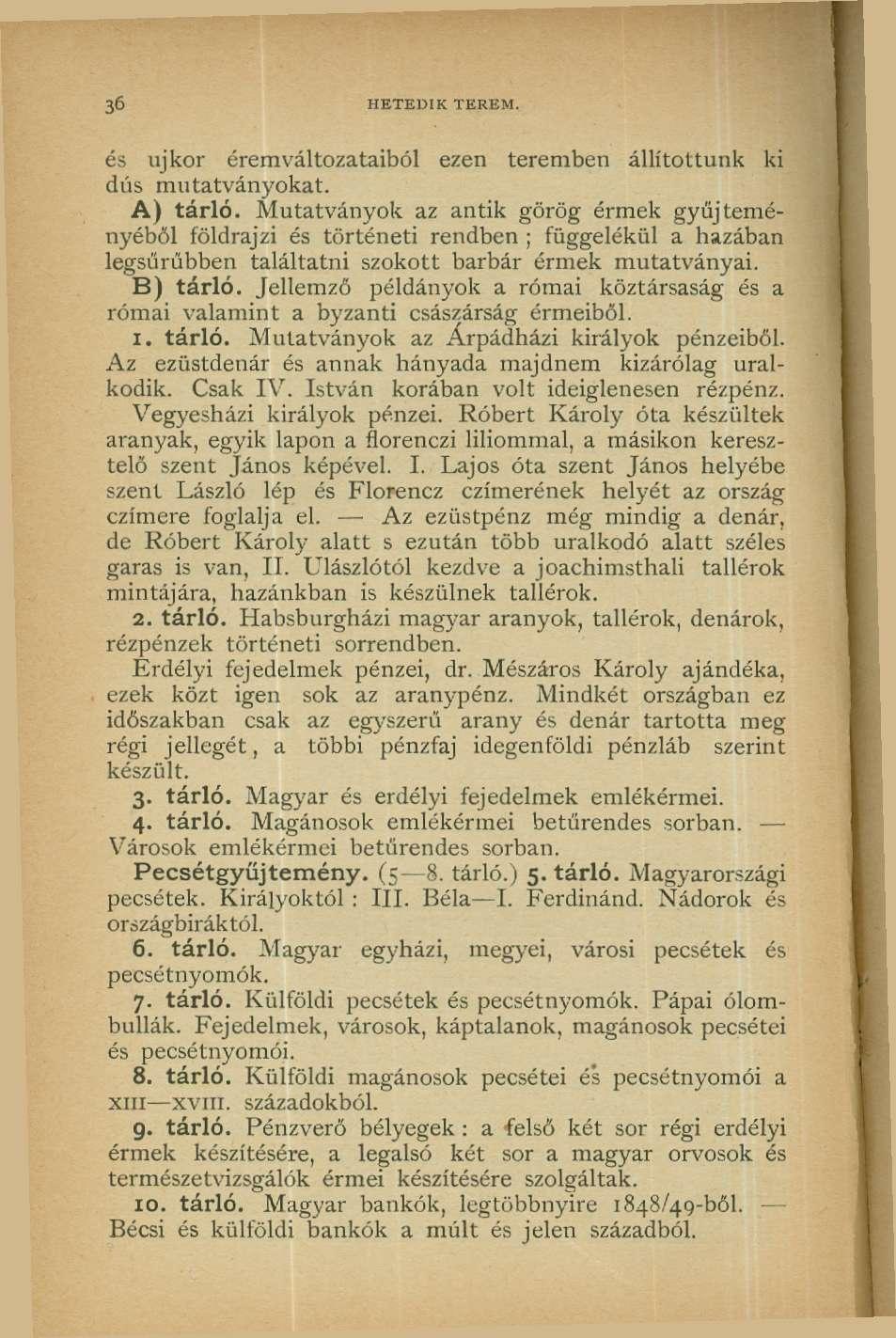 36 HETEDIK TEREM. és újkor éremváltozataiból ezen teremben állítottunk ki dús mutatványokat. A) tárló.