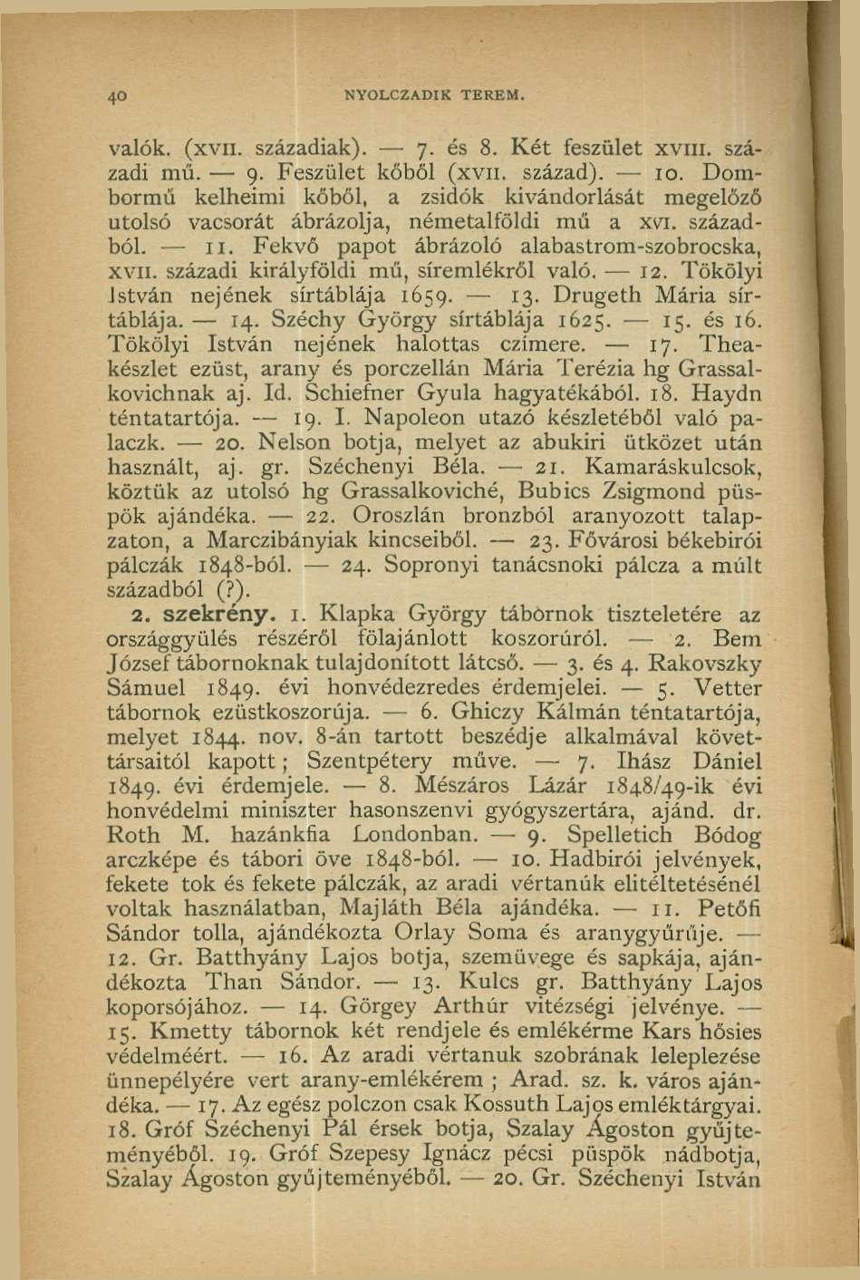 40 NYOLCZADIK TEREM. valók. (xvn. századiak). 7. és 8. Két feszület xvm. századi mű. 9. Feszület kőből (xvn. század). 10.
