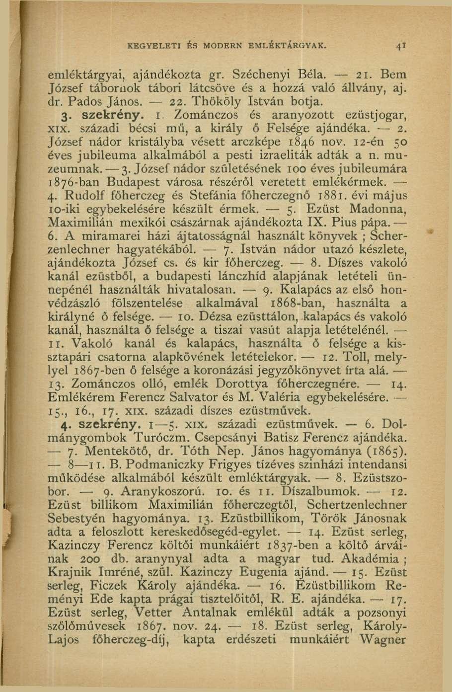 KEGYELETI ÉS MODERN EMLÉKTÁRGYAK. 41 emléktárgyai, ajándékozta gr. Széchenyi Béla. 21. Bem József tábornok tábori látcsöve és a hozzá való állvány, aj. dr. Pados János. 22. Thököly István botja. 3.