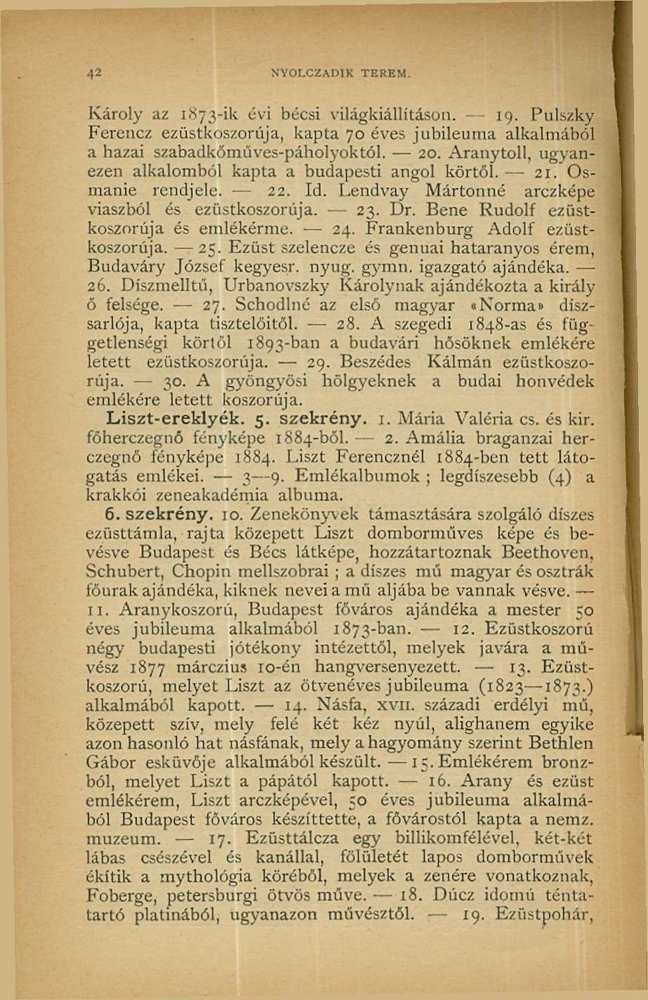 42 NY0I.CZAD1K TEREM. Károly az 1873-ik évi bécsi világkiállításon. 19. Pulszky Ferencz ezüstkoszorúja, kapta 70 éves jubileuma alkalmából a hazai szabadkőműves-páholyoktól. 20.