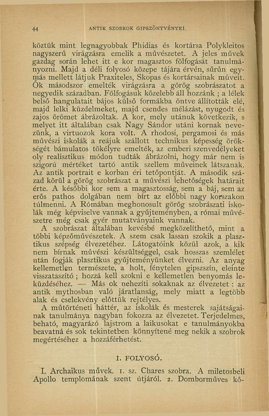 44 ANTIK SZOBROK GIPSZÖNTVÉNYEI. köztük mint legnagyobbak Phidias és kortársa Polykleitos nagyszerű virágzásra emelik a művészetet.