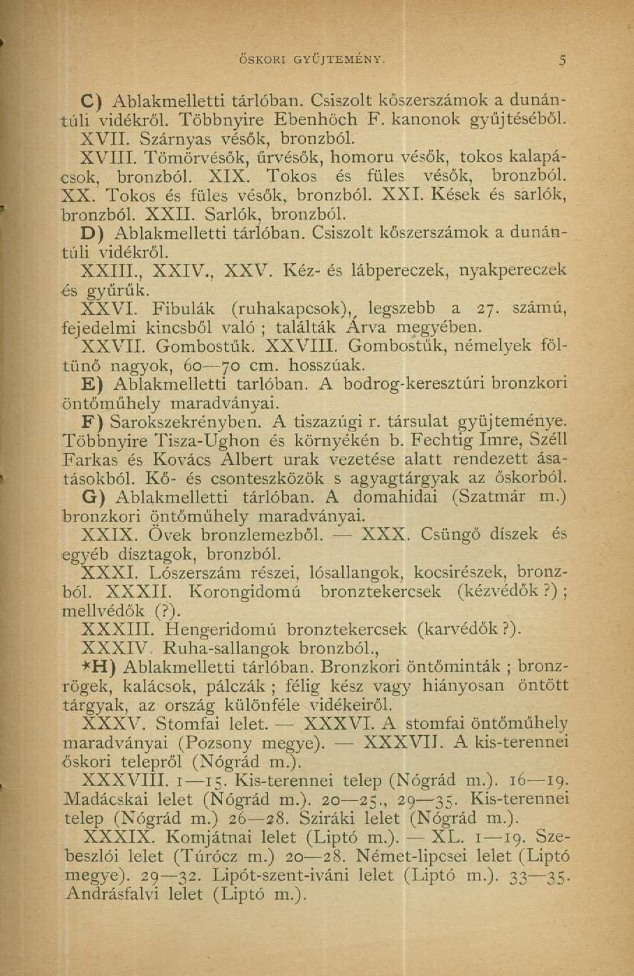 ŐSKORI GYŰJTEMÉNY. 5 C) Ablakmelletti tárlóban. Csiszolt kőszerszámok a dunántúli vidékről. Többnyire Ebenhöch F. kanonok gyűjtéséből. XVII. Szárnyas vésők, bronzból. XVIII.