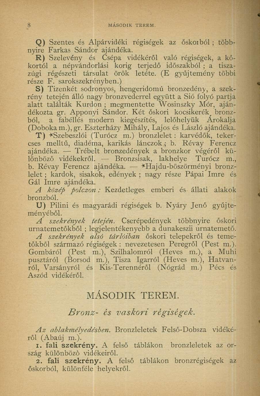 MÁSODIK TEREM. Q) Szentes és Alpárvidéki régiségek az őskoiból; többnyire Farkas Sándor ajándéka.