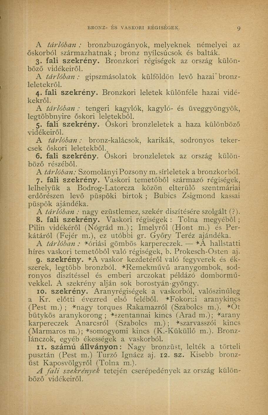 I BRONZ- ÉS VASKORI RÉGISÉGEK. 9 A tárlóban : bronzbuzogányok, melyeknek némelyei az őskorból származhatnak ; bronz nyílcsúcsok és balták. 3. fali szekrény.