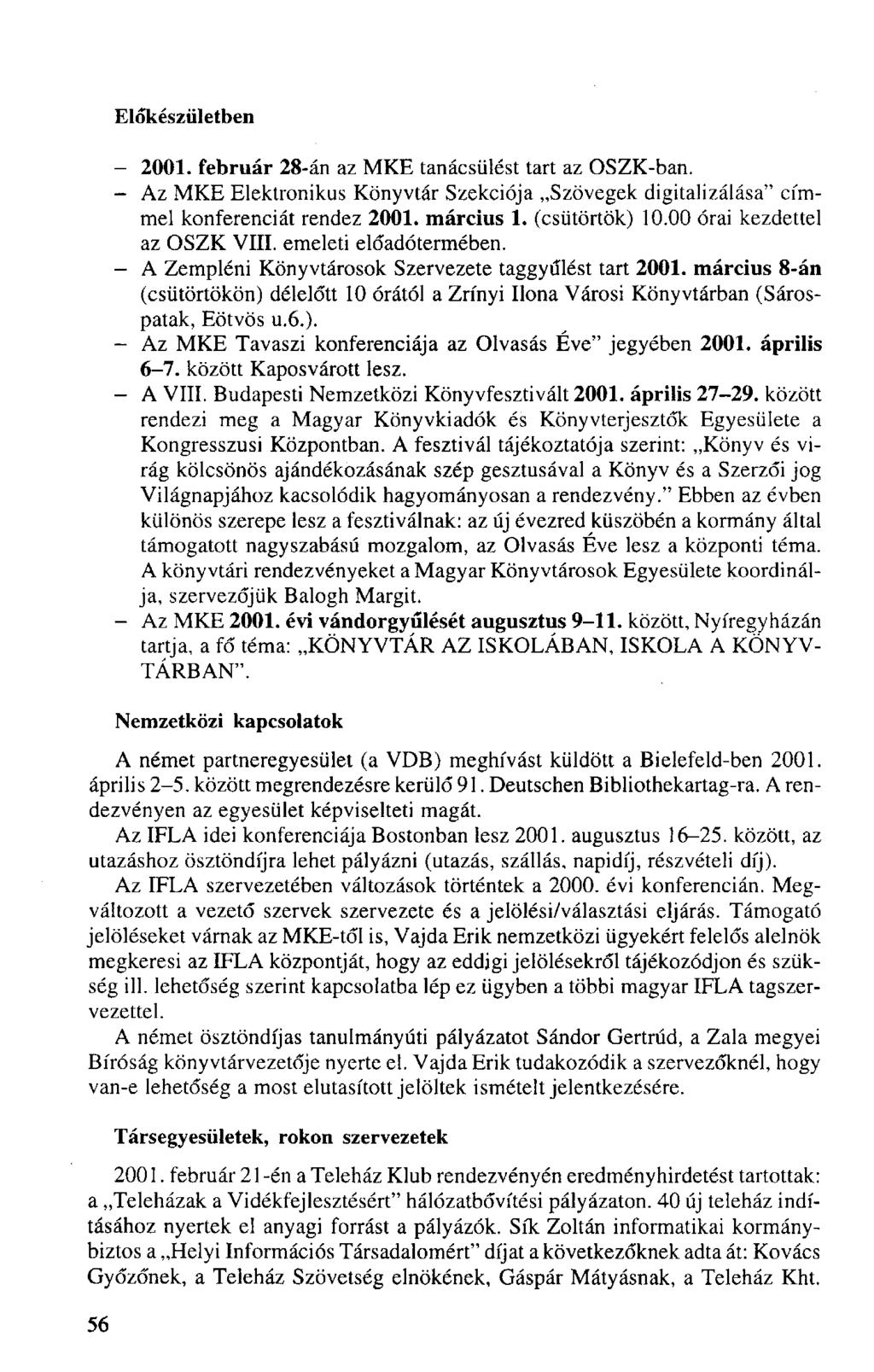 Előkészületben - 2001. február 28-án az MKE tanácsülést tart az OSZK-ban. - Az MKE Elektronikus Könyvtár Szekciója Szövegek digitalizálása" címmel konferenciát rendez 2001. március 1. (csütörtök) 10.