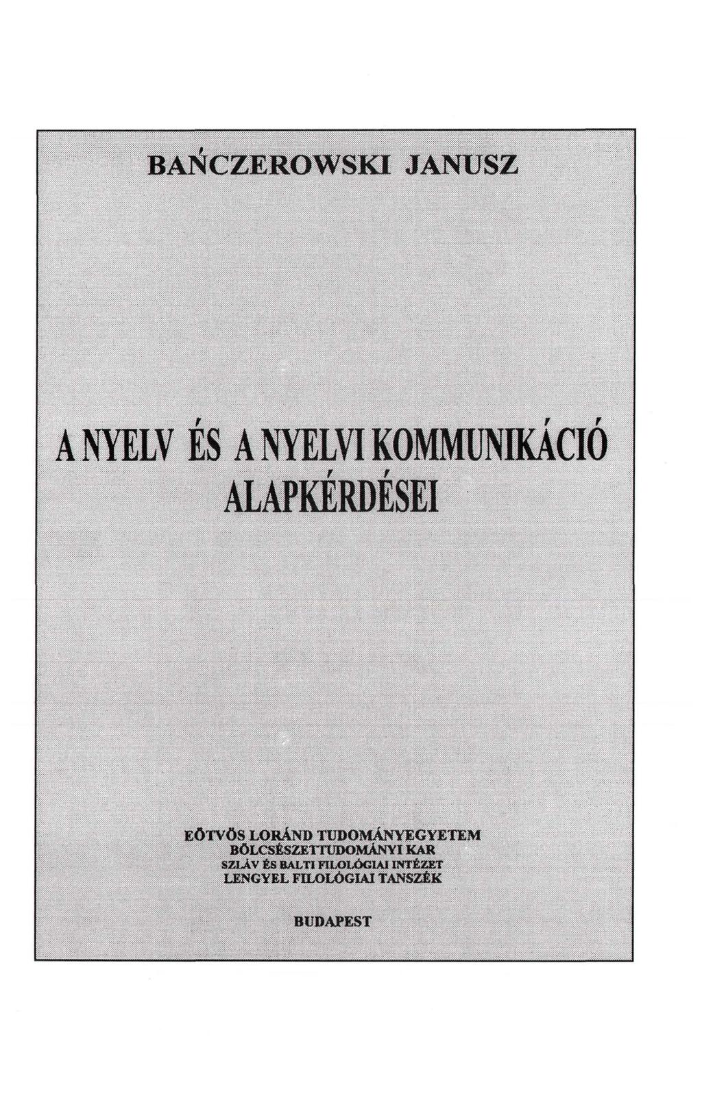 BANCZEROWSKI JANUSZ A NYELV ES A NYELVI KOMMUNIKÁCIÓ ALAPKÉRDÉSEI f f EÖTVÖS LÓRÁND