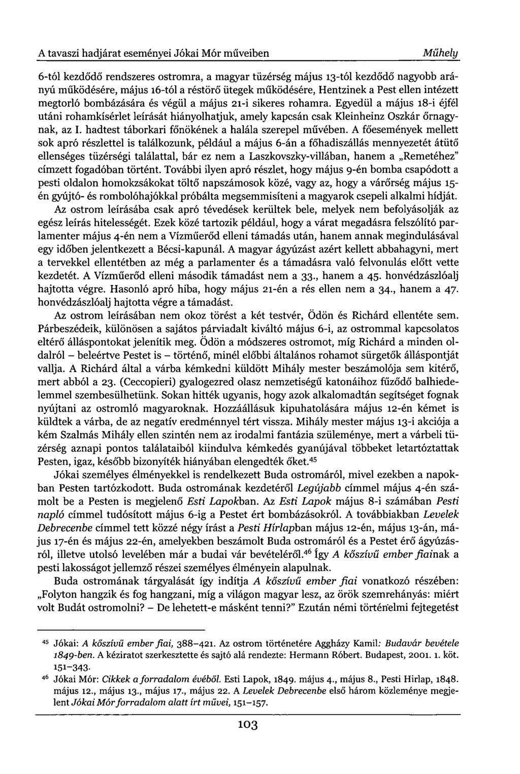 A tavaszi hadjárat eseményei Jókai Mór műveiben Műhely 6-tól kezdődő rendszeres ostromra, a magyar tüzérség május 13-tól kezdődő nagyobb arányú működésére, május 16-tól a réstörő ütegek működésére,