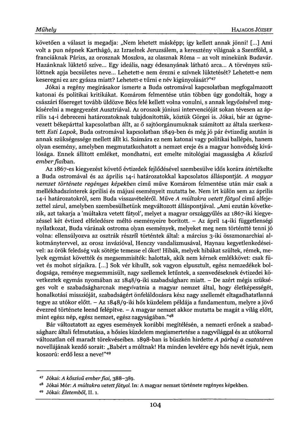 Műhely HAJAGOS JÓZSEF követően a választ is megadja: Nem lehetett másképp; így kellett annak jönni! [.