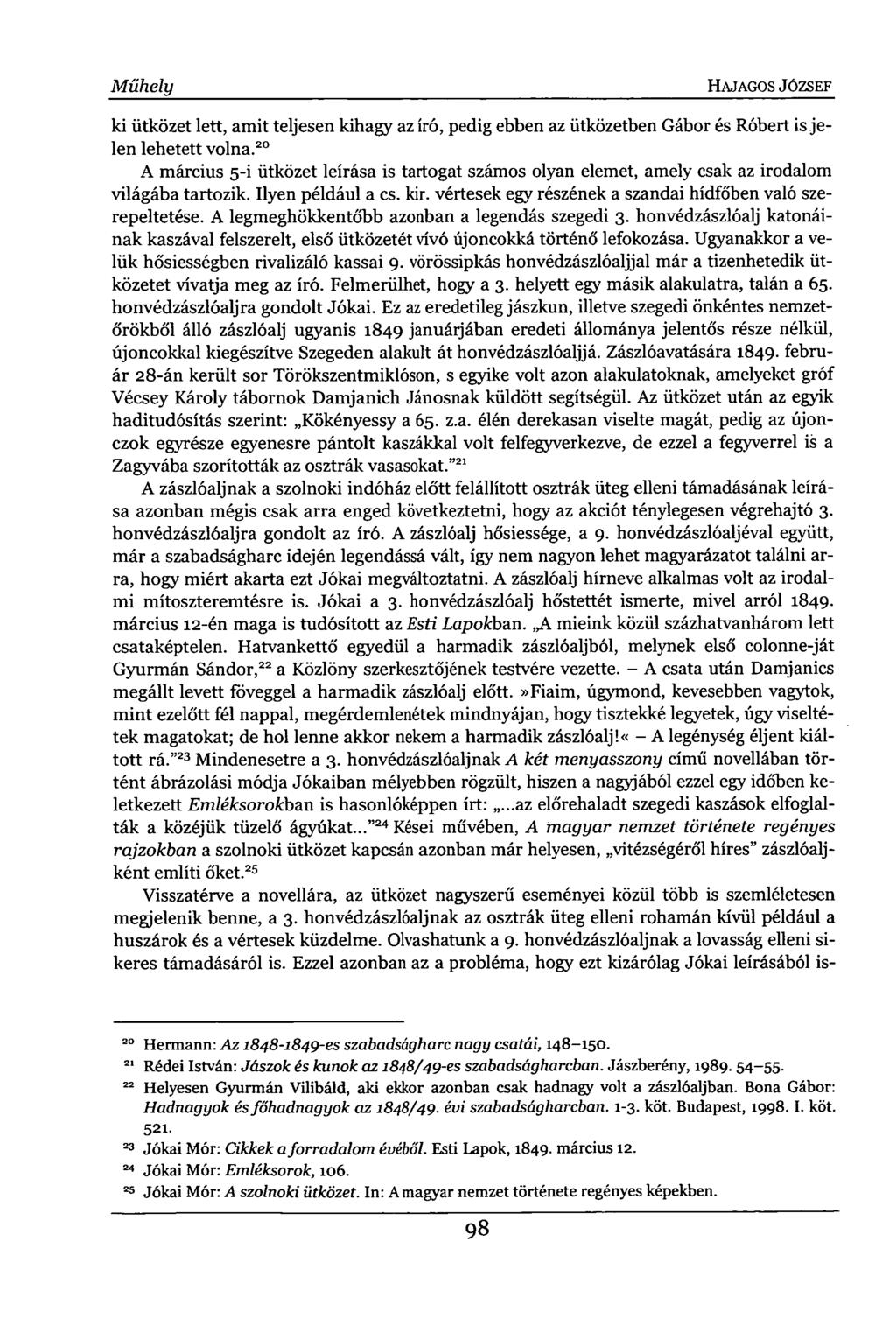 Műhely HAJAGOS JÓZSEF ki ütközet lett, amit teljesen kihagy az író, pedig ebben az ütközetben Gábor és Róbert is jelen lehetett volna.