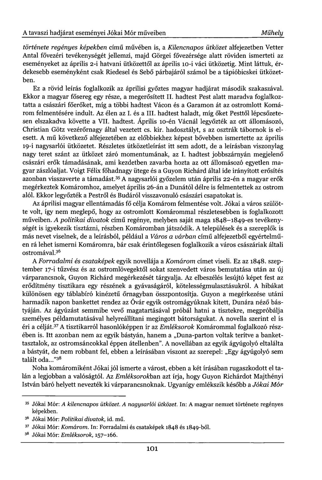 A tavaszi hadjárat eseményei Jókai Mór műveiben Műhely története regényes képekben című művében is, a Kilencnapos ütközet alfejezetben Vetter Antal fővezéri tevékenységét jellemzi, majd Görgei