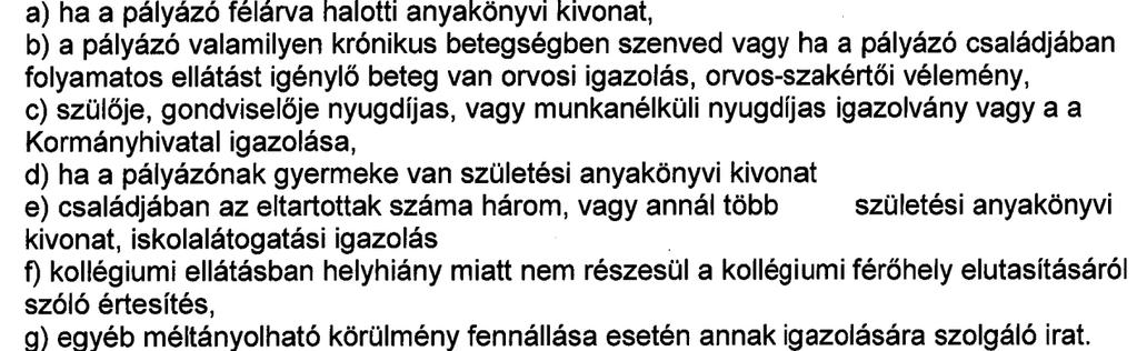 2. A szociális rászorultság igazolására az alábbi okiratok: A további mellékleteket az elbíráló települési önkormányzat határozza meg.