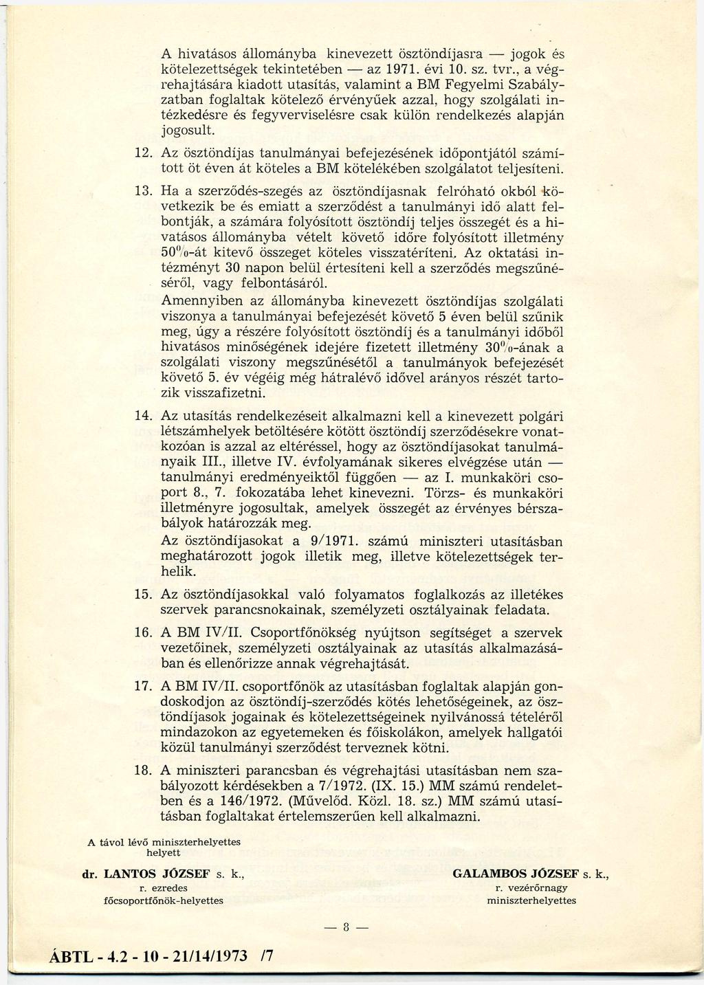 A hivatásos állományba kinevezett ösztöndíjasra jogok és kötelezettségek tekintetében az 1971. évi 10. sz. tvr.