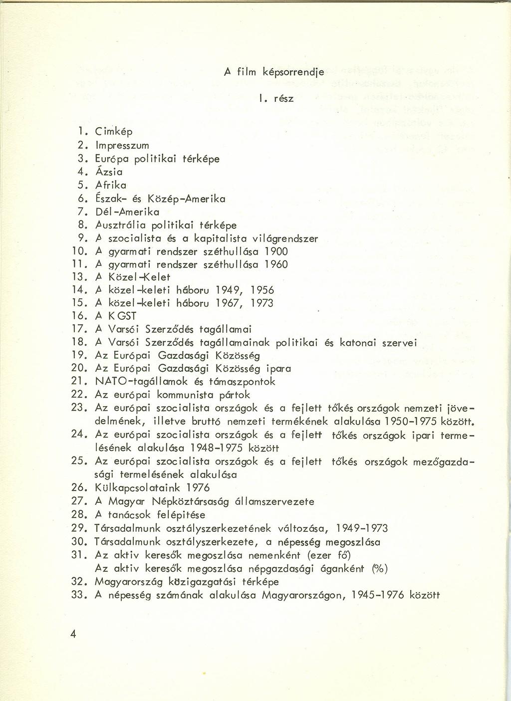 A fi Im képsorrendje 1. rész 1. Cimkép 2. Impresszum 3. Európa pol itikai térképe 4. Ázsia 5. Mrika 6. Észak- és Közép-Amerika 7. Dél-Amerika 8. Ausztröl ia pol itikai térképe 9.